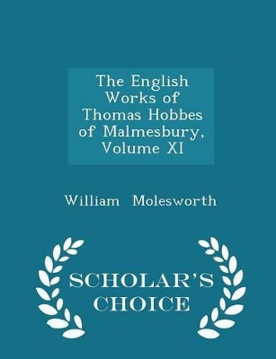 Book cover for The English Works of Thomas Hobbes of Malmesbury, Volume XI - Scholar's Choice Edition