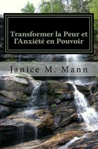 Cover of Transforming Fear and Anxiety Into Power - French Edition