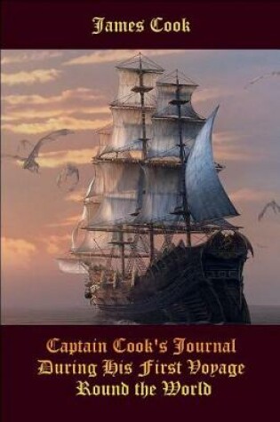 Cover of Captain Cook's Journal During His First Voyage Round the World (Illustrated)