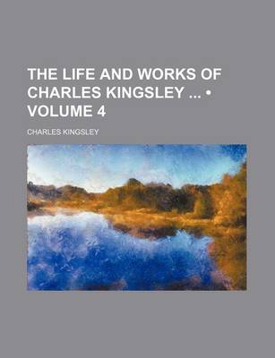 Book cover for The Life and Works of Charles Kingsley (Volume 4)
