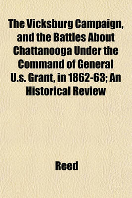 Book cover for The Vicksburg Campaign, and the Battles about Chattanooga Under the Command of General U.S. Grant, in 1862-63; An Historical Review