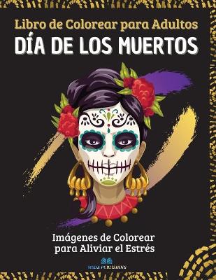 Cover of Dia de los Muertos - Libro de colorear para adultos