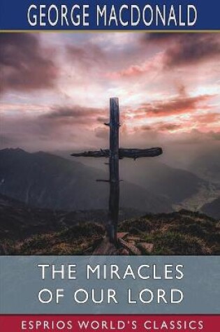 Cover of The Miracles of our Lord (Esprios Classics)