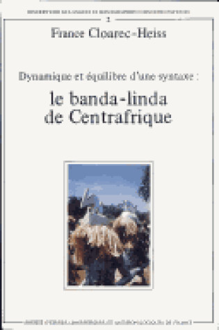 Cover of Dynamique Et Equilibre D'une Syntaxe: Le Banda-linda De Centrafrique