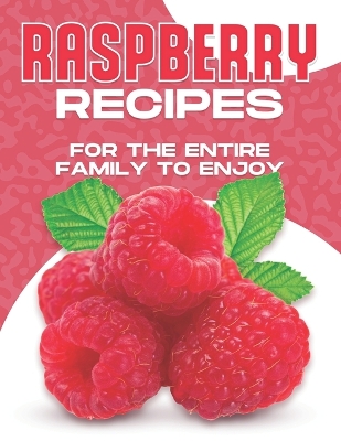 Book cover for Raspberry Recipes for the Entire Family to Enjoy