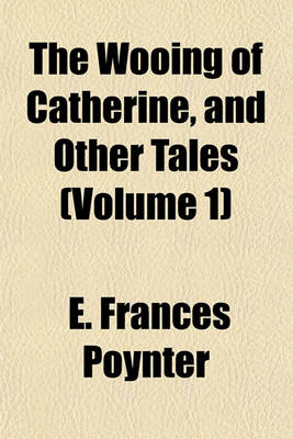 Book cover for The Wooing of Catherine, and Other Tales (Volume 1)