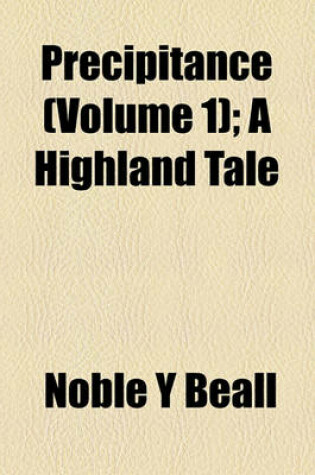 Cover of Precipitance (Volume 1); A Highland Tale