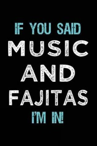 Cover of If You Said Music And Fajitas I'm In