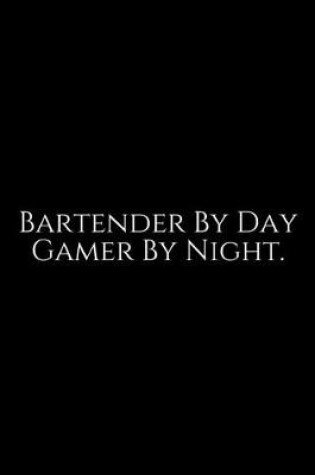 Cover of Bartender By Day Gamer By Night