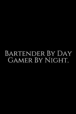 Book cover for Bartender By Day Gamer By Night