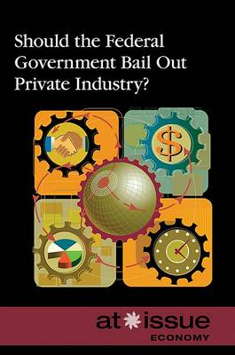 Cover of Should the Federal Government Bail Out Private Industry?