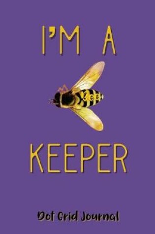 Cover of I'm a Bee Keeper Dot Grid Journal