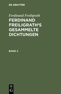 Book cover for Ferdinand Freiligrath's Gesammelte Dichtungen, Band 2, Ferdinand Freiligrath's Gesammelte Dichtungen Band 2