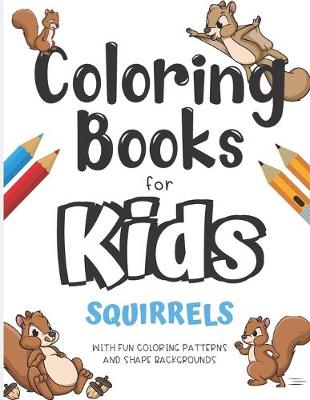 Book cover for Coloring Books For Kids Squirrels With Fun Coloring Patterns And Shape Backgrounds