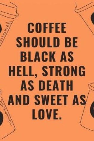 Cover of Coffee should be black as hell strong as death and sweet as love
