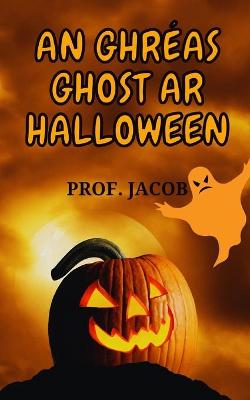 Book cover for An Ghréas Ghost AR Halloween