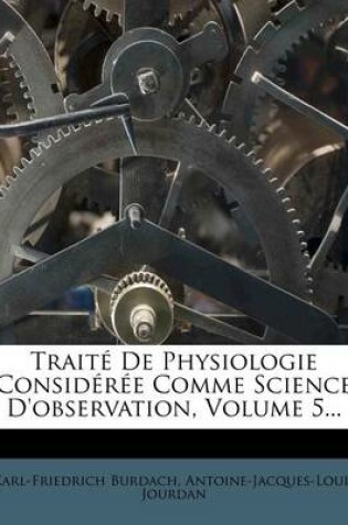 Cover of Traite de Physiologie Consideree Comme Science D'Observation, Volume 5...