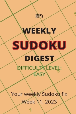 Book cover for Bp's Weekly Sudoku Digest - Difficulty Easy - Week 11, 2023