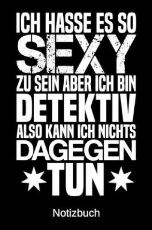 Cover of Ich hasse es so sexy zu sein aber ich bin Detektiv also kann ich nichts dagegen tun