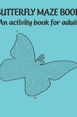 Cover of Butterfly maze book An activity book for adult