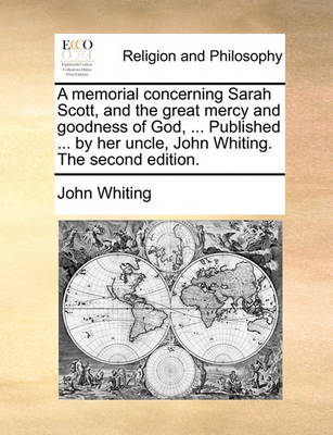 Book cover for A Memorial Concerning Sarah Scott, and the Great Mercy and Goodness of God, ... Published ... by Her Uncle, John Whiting. the Second Edition.