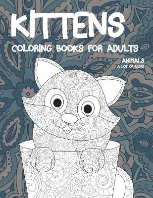 Book cover for Coloring Books for Adults A Lot of pages - Animals - Kittens