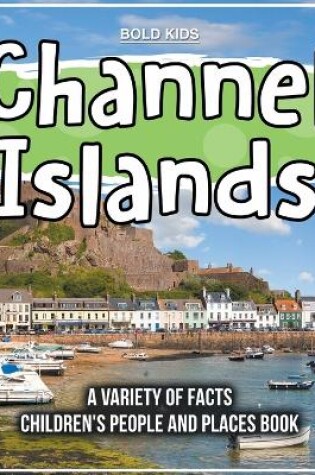 Cover of Channel Islands A Variety Of Facts 2nd Grade Children's Book