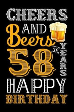 Cover of Cheers And Beers To 58 Years Happy Birthday