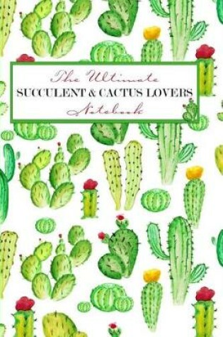 Cover of The Ultimate Succulent & Cactus Lovers Notebook