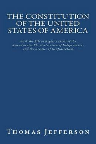 Cover of The Constitution of the United States of America, with the Bill of Rights and All of the Amendments; The Declaration of Independence; And the Articles