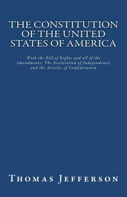 Book cover for The Constitution of the United States of America, with the Bill of Rights and All of the Amendments; The Declaration of Independence; And the Articles