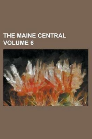 Cover of The Maine Central Volume 6