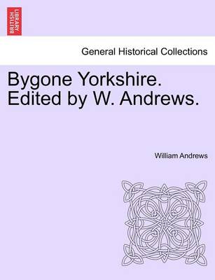 Book cover for Bygone Yorkshire. Edited by W. Andrews.