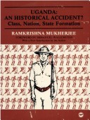 Book cover for Uganda: an Historical Accident? Class, Nation, State Formation