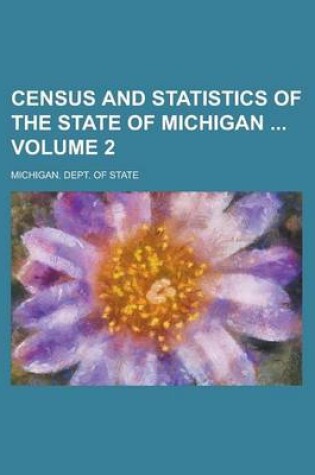 Cover of Census and Statistics of the State of Michigan Volume 2