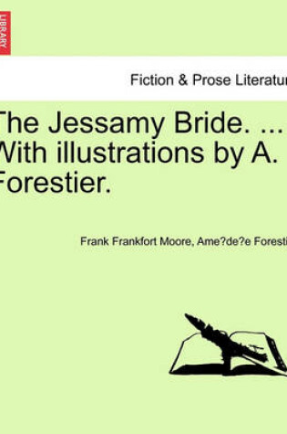 Cover of The Jessamy Bride. ... with Illustrations by A. Forestier.