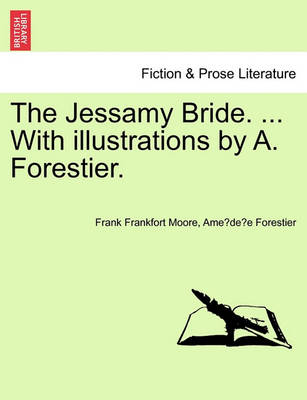 Book cover for The Jessamy Bride. ... with Illustrations by A. Forestier.