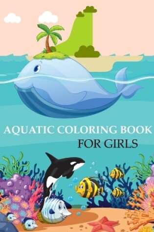 Cover of Aquatic Coloring Book For Girls