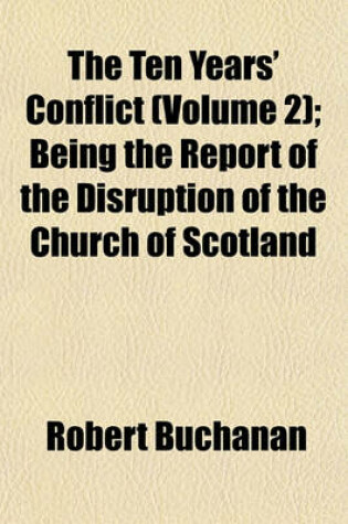 Cover of The Ten Years' Conflict (Volume 2); Being the Report of the Disruption of the Church of Scotland