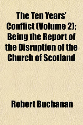 Book cover for The Ten Years' Conflict (Volume 2); Being the Report of the Disruption of the Church of Scotland