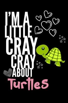 Book cover for I'm a Little Cray Cray About Turtles