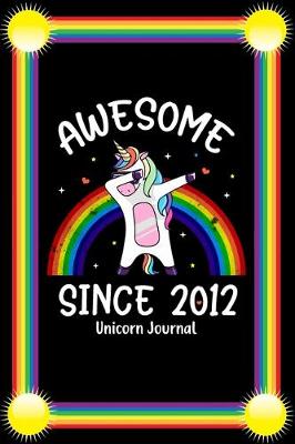 Book cover for Awesome Since 2012 Unicorn Journal