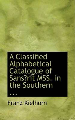 Book cover for A Classified Alphabetical Catalogue of Sans Rit Mss