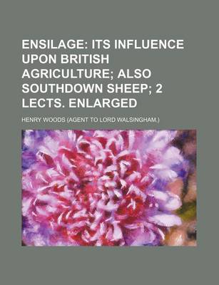 Book cover for Ensilage; Its Influence Upon British Agriculture Also Southdown Sheep 2 Lects. Enlarged