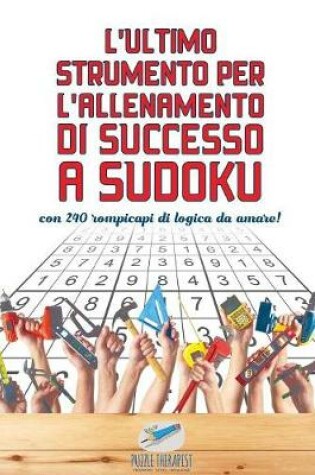 Cover of L'ultimo strumento per l'allenamento di successo a Sudoku con 240 rompicapi di logica da amare!