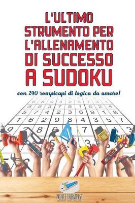 Book cover for L'ultimo strumento per l'allenamento di successo a Sudoku con 240 rompicapi di logica da amare!