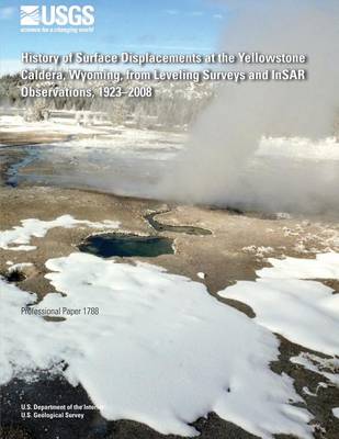 Book cover for History of Surface Displacements at the Yellowstone Caldera, Wyoming, from Leveling Surveys and InSAR Observations, 1923?2008