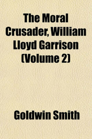 Cover of The Moral Crusader, William Lloyd Garrison (Volume 2)