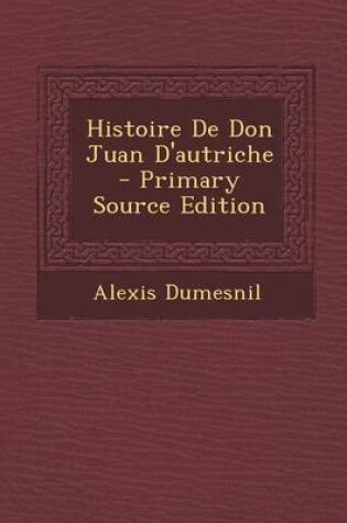 Cover of Histoire de Don Juan D'Autriche - Primary Source Edition