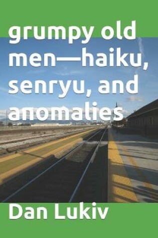 Cover of grumpy old men-haiku, senryu, and anomalies